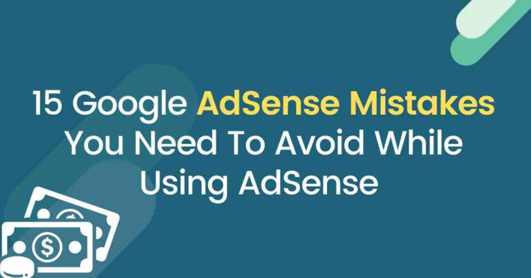 15 Google AdSense Mistakes You Need To Avoid While Using AdSense 2021